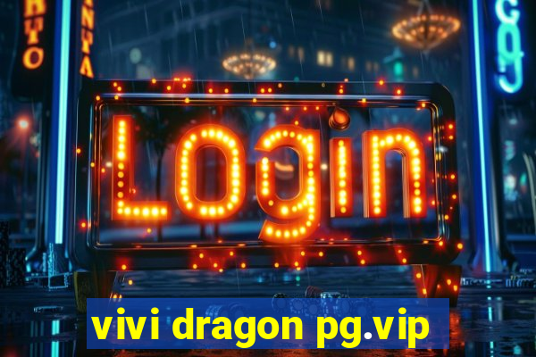 vivi dragon pg.vip